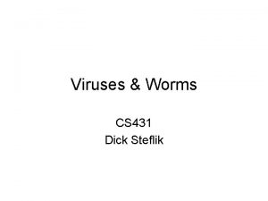 Viruses Worms CS 431 Dick Steflik A Couple