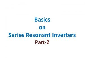 Basics on Series Resonant Inverters Part2 FullBridge SeriesResonant