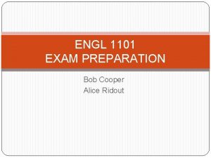 ENGL 1101 EXAM PREPARATION Bob Cooper Alice Ridout