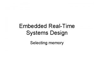 Embedded RealTime Systems Design Selecting memory Memory for