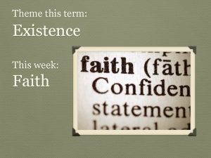 Theme this term Existence This week Faith The
