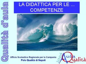 LA DIDATTICA PER LE COMPETENZE Ufficio Scolastico Regionale