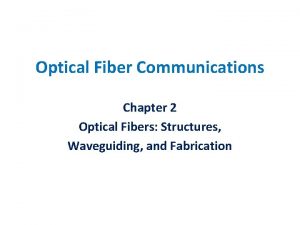 Optical Fiber Communications Chapter 2 Optical Fibers Structures