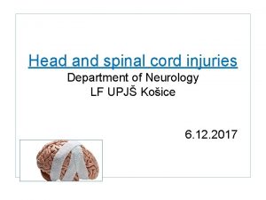 Head and spinal cord injuries Department of Neurology