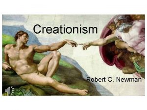 Creationism Robert C Newman What is Creationism Broadly