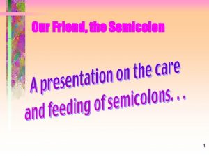 Our Friend the Semicolon 1 Our Friend the