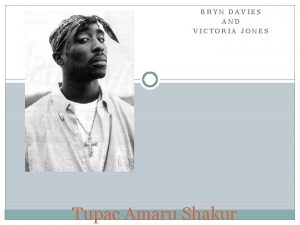 BRYN DAVIES AND VICTORIA JONES Tupac Amaru Shakur