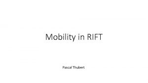 Mobility in RIFT Pascal Thubert New requirement from