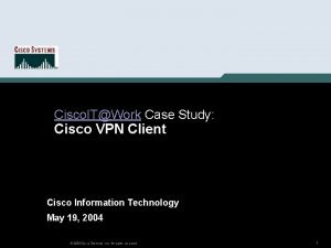 Cisco ITWork Case Study Cisco VPN Client Cisco
