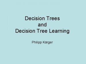 Decision Trees and Decision Tree Learning Philipp Krger