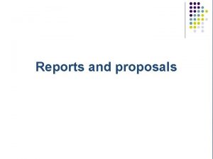 Reports and proposals Objective Introduction to reports and