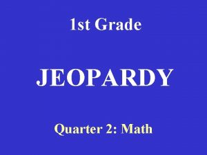 1 st Grade JEOPARDY Quarter 2 Math Numbers