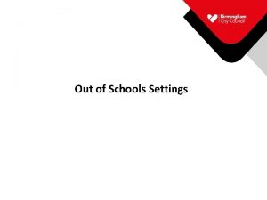 Out of Schools Settings Out of School Settings
