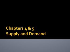 Chapters 4 5 Supply and Demand Microeconomics Microeconomics