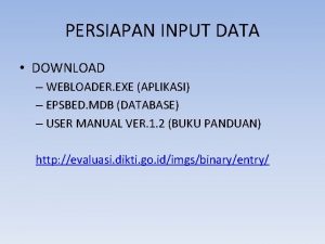 PERSIAPAN INPUT DATA DOWNLOAD WEBLOADER EXE APLIKASI EPSBED