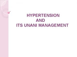HYPERTENSION AND ITS UNANI MANAGEMENT Introduction Hypertension is