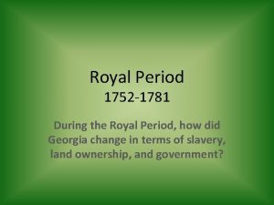 Royal Period 1752 1781 During the Royal Period