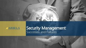 Security Management Successes and Failures Arbela Technologies Corp