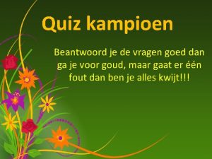 Quiz kampioen Beantwoord je de vragen goed dan