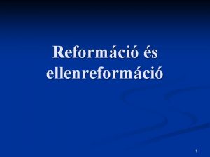 Reformci s ellenreformci 1 Luther Mrton 1483 1546