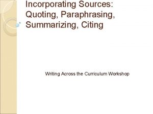 Incorporating Sources Quoting Paraphrasing Summarizing Citing Writing Across