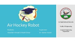 Air Hockey Robot Students Supervisor Abdullah Ahmad Moath