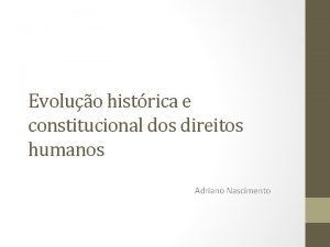 Evoluo histrica e constitucional dos direitos humanos Adriano