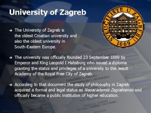University of Zagreb The University of Zagreb is