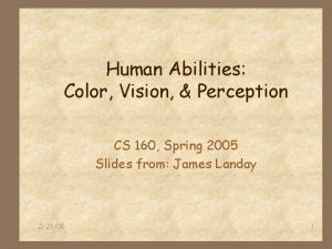 Human Abilities Color Vision Perception CS 160 Spring