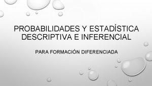 PROBABILIDADES Y ESTADSTICA DESCRIPTIVA E INFERENCIAL PARA FORMACIN