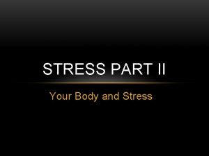 STRESS PART II Your Body and Stress LESSON