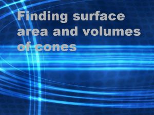 Finding surface area and volumes of cones Cone