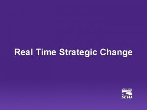 Real Time Strategic Change Engage Our Members Engage