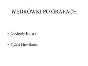 WDRWKI PO GRAFACH Obchody Eulera Cykle Hamiltona U