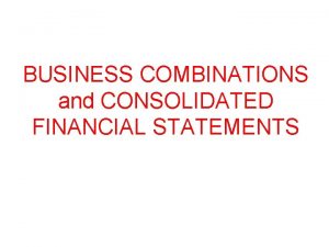 BUSINESS COMBINATIONS and CONSOLIDATED FINANCIAL STATEMENTS DEFINITION Business
