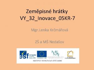 Zempisn hrtky VY32Inovace05 KR7 Mgr Lenka Krmov Z