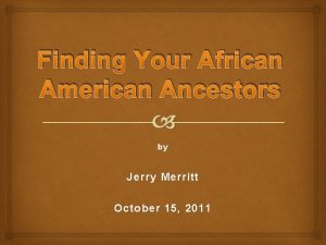 Finding Your African American Ancestors by Jerry Merritt