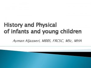 History and Physical of infants and young children