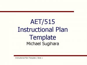 AET515 Instructional Plan Template Michael Sugihara Instructional Plan