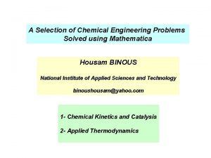 A Selection of Chemical Engineering Problems Solved using