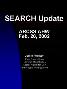 SEARCH Update ARCSS AHW Feb 20 2002 Jamie