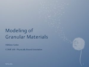 Modeling of Granular Materials Abhinav Golas COMP 768