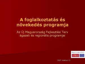 A foglalkoztats s nvekeds programja Az j Magyarorszg