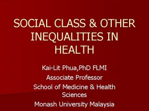 SOCIAL CLASS OTHER INEQUALITIES IN HEALTH KaiLit Phua