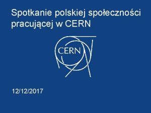 Spotkanie polskiej spoecznoci pracujcej w CERN 12122017 Program