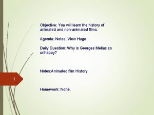 Objective You will learn the history of animated