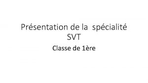 Prsentation de la spcialit SVT Classe de 1re