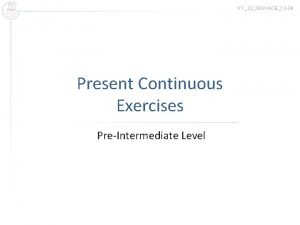 VY32INOVACE12 04 Present Continuous Exercises PreIntermediate Level Exercise