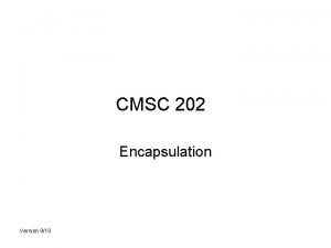 CMSC 202 Encapsulation Version 910 Types of Programmers