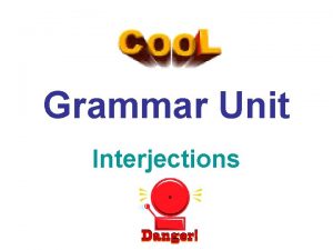 Grammar Unit Interjections Lets Review The interjection is